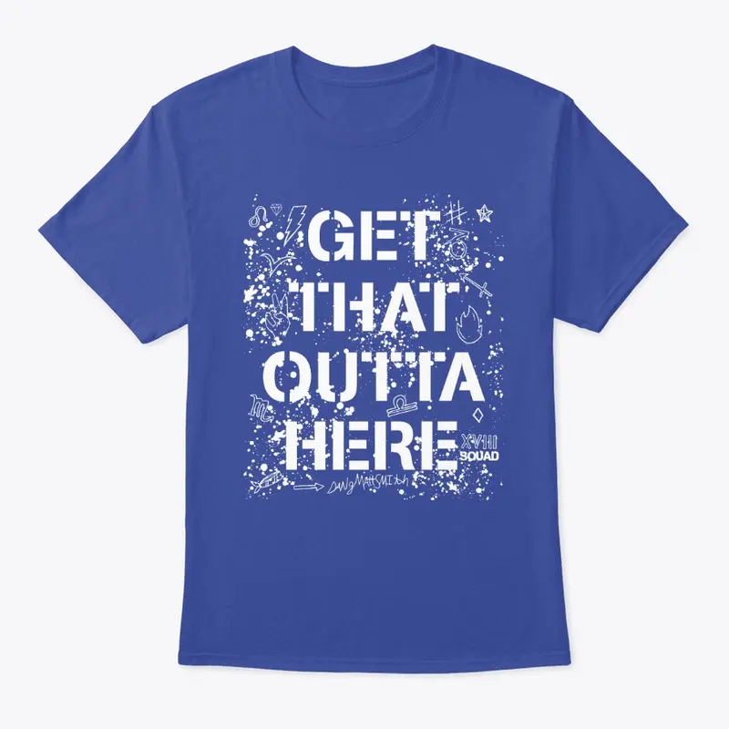 GET THAT OUTTA HERE - ADULT T - WHITE